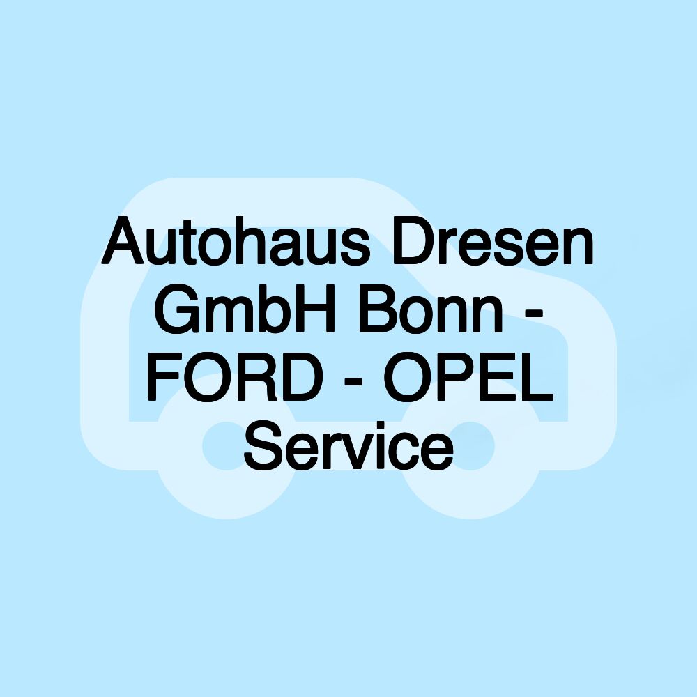 Autohaus Dresen GmbH Bonn - FORD - OPEL Service