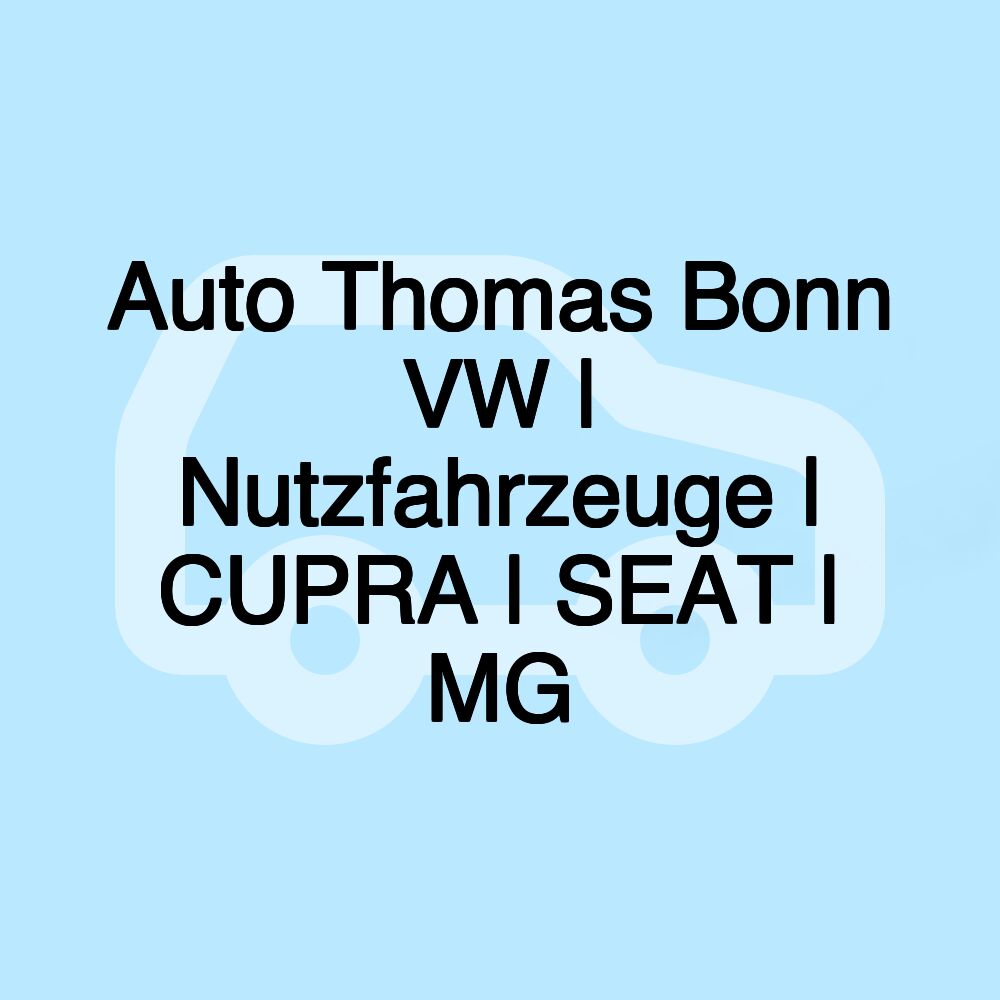 Auto Thomas Bonn VW | Nutzfahrzeuge | CUPRA | SEAT | MG