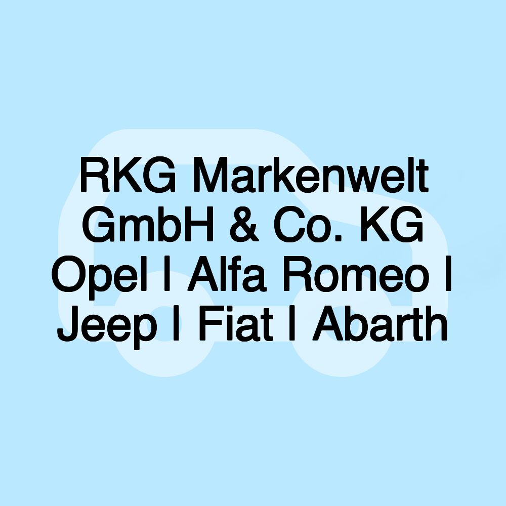 RKG Markenwelt GmbH & Co. KG Opel | Alfa Romeo | Jeep | Fiat | Abarth