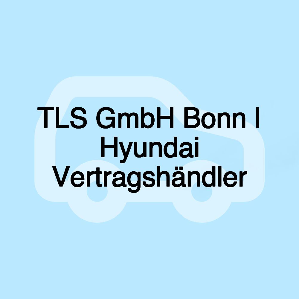 TLS GmbH Bonn | Hyundai Vertragshändler