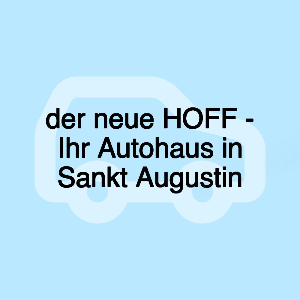 der neue HOFF - Ihr Autohaus in Sankt Augustin