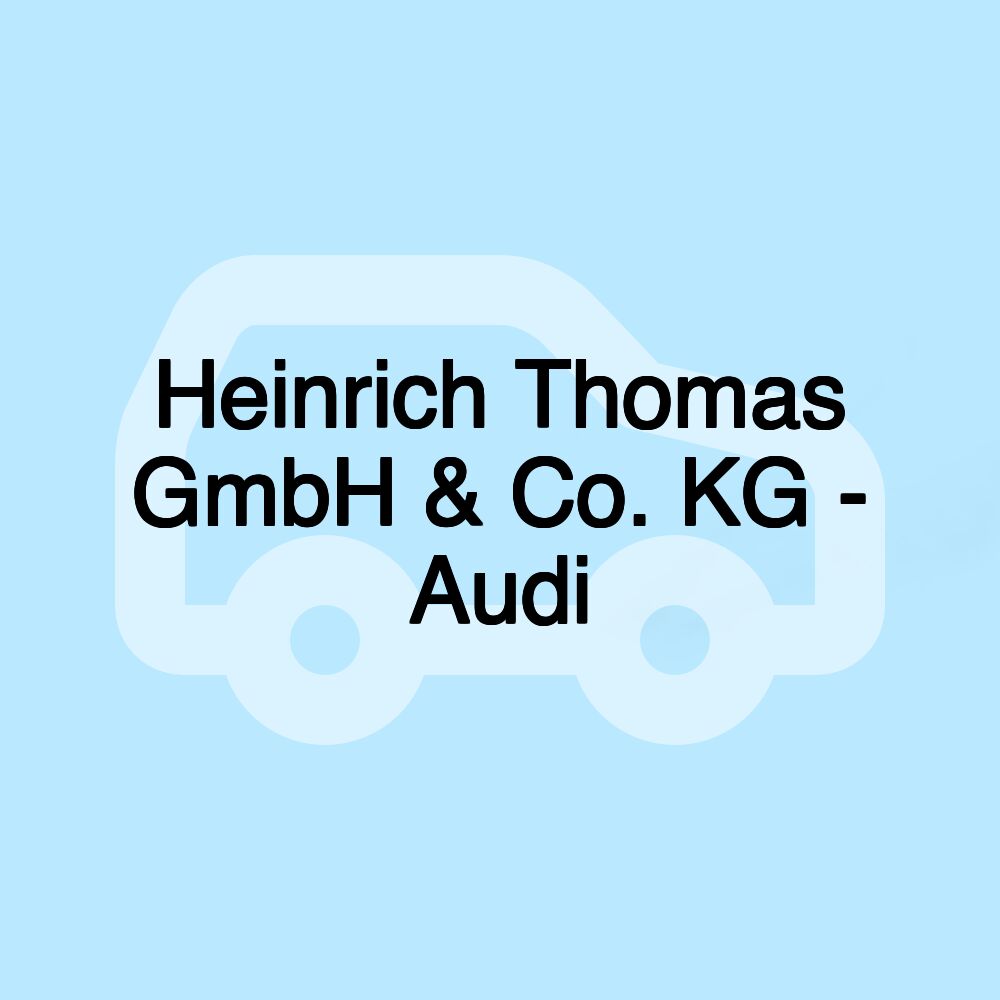 Heinrich Thomas GmbH & Co. KG - Audi