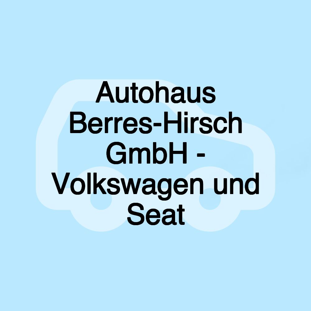 Autohaus Berres-Hirsch GmbH - Volkswagen und Seat