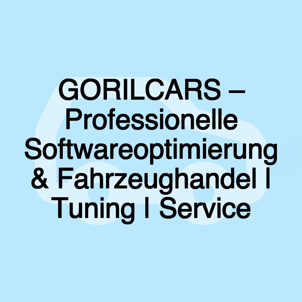 GORILCARS – Professionelle Softwareoptimierung & Fahrzeughandel | Tuning | Service