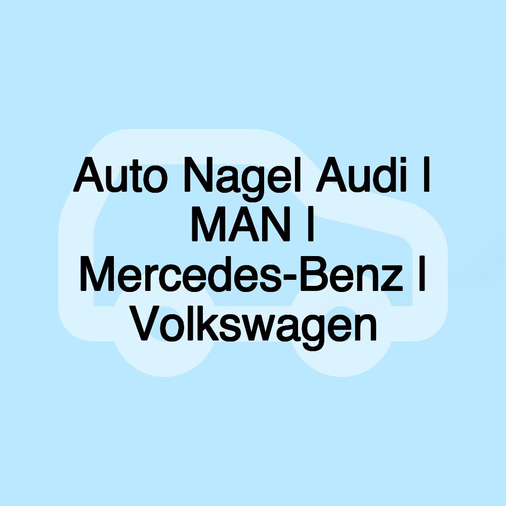 Auto Nagel Audi | MAN | Mercedes-Benz | Volkswagen