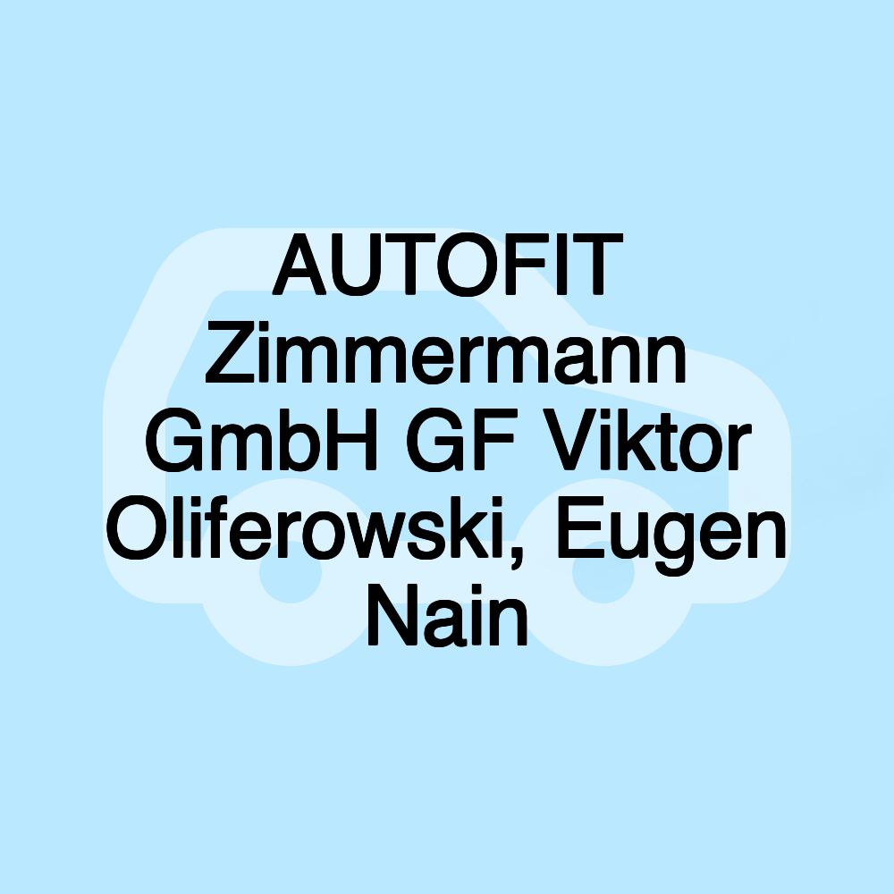 AUTOFIT Zimmermann GmbH GF Viktor Oliferowski, Eugen Nain