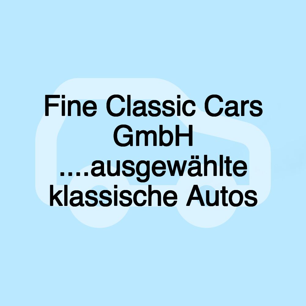 Fine Classic Cars GmbH ....ausgewählte klassische Autos