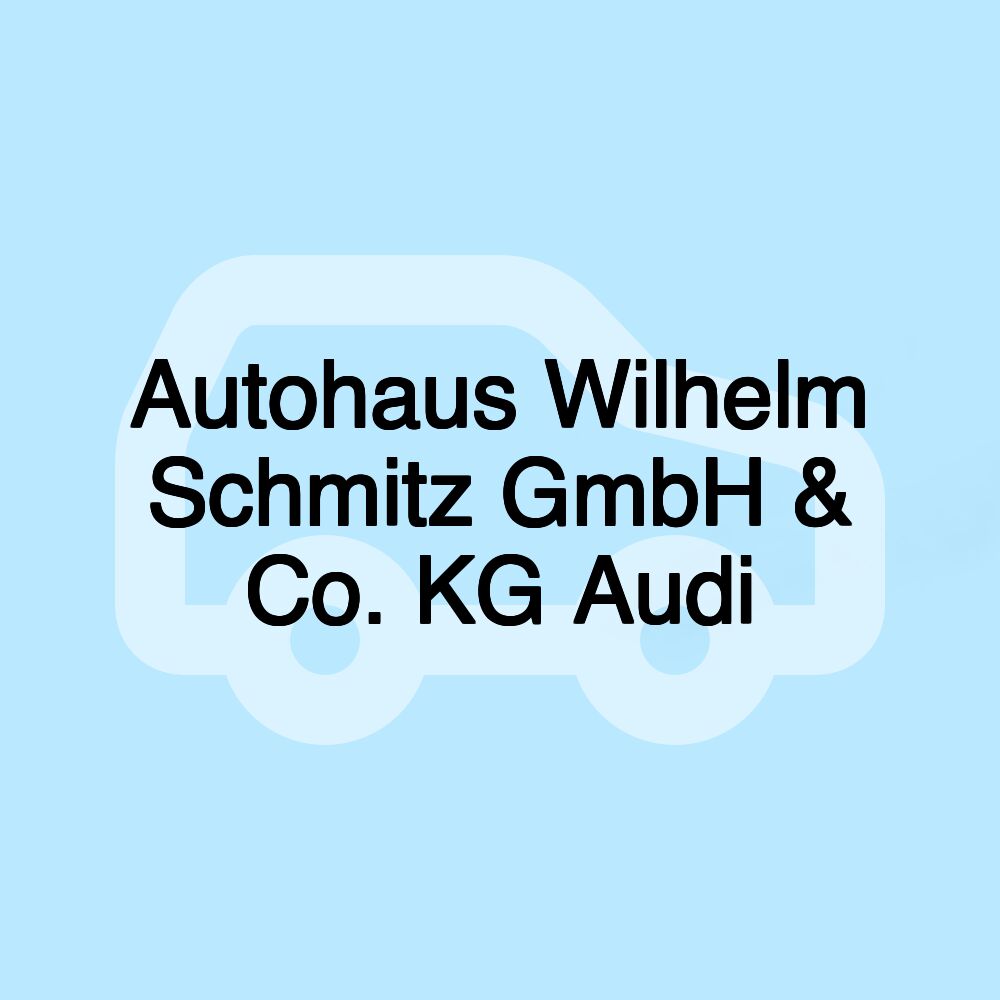 Autohaus Wilhelm Schmitz GmbH & Co. KG Audi