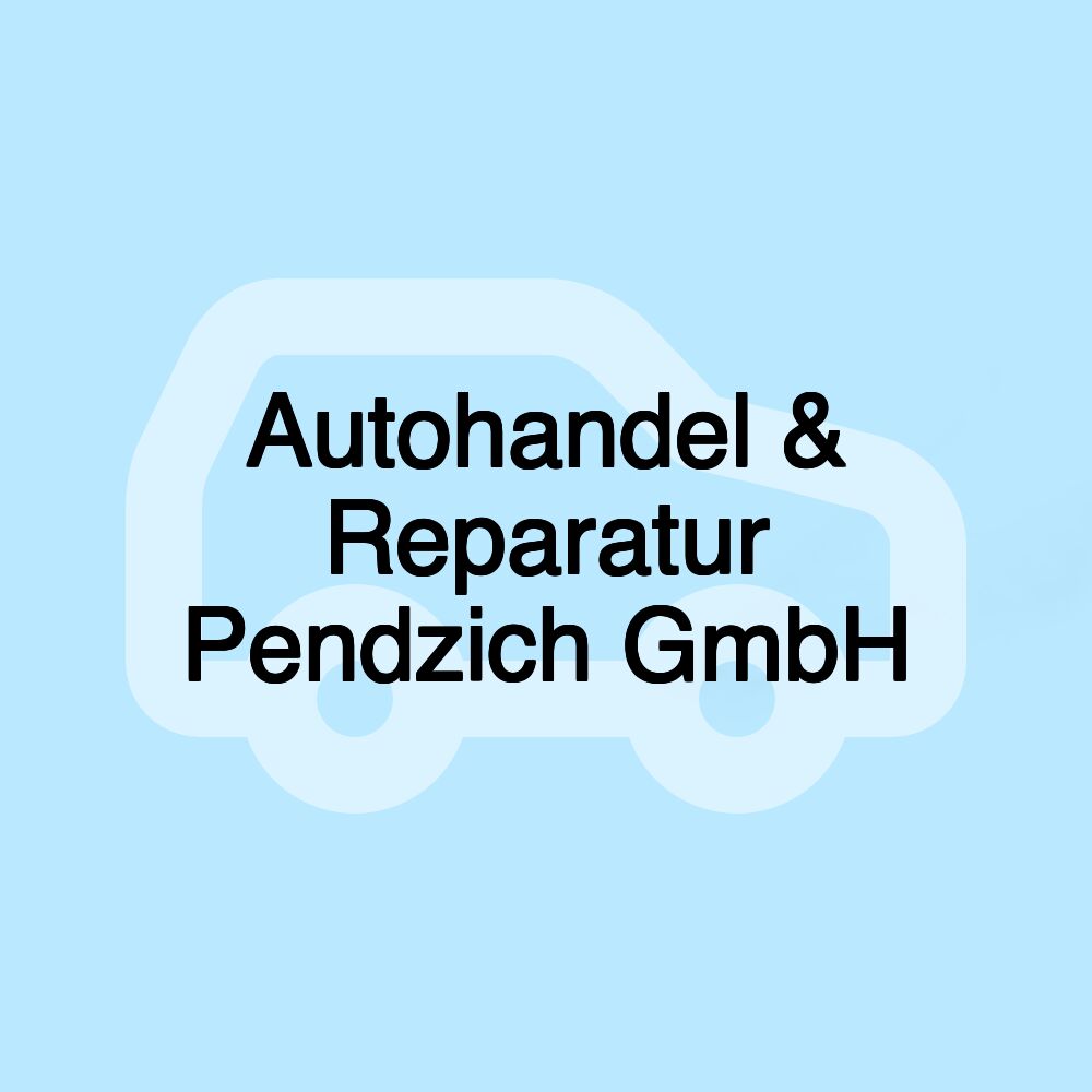 Autohandel & Reparatur Pendzich GmbH