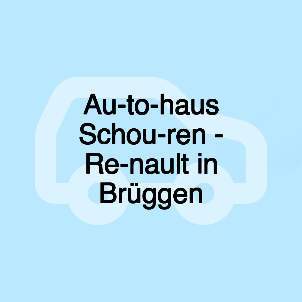 Au­to­haus Schou­ren - Re­nault in Brüggen