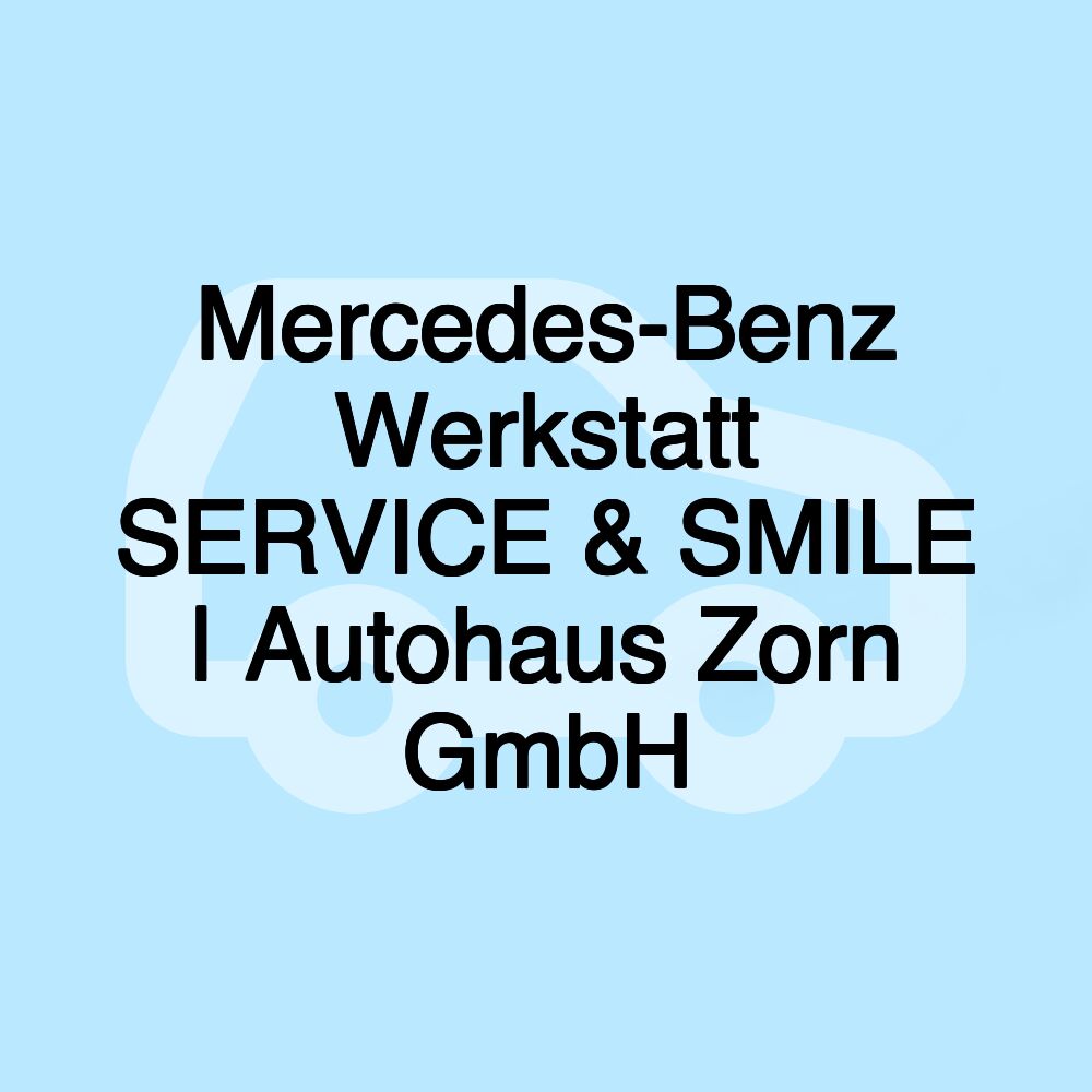 Mercedes-Benz Werkstatt SERVICE & SMILE | Autohaus Zorn GmbH