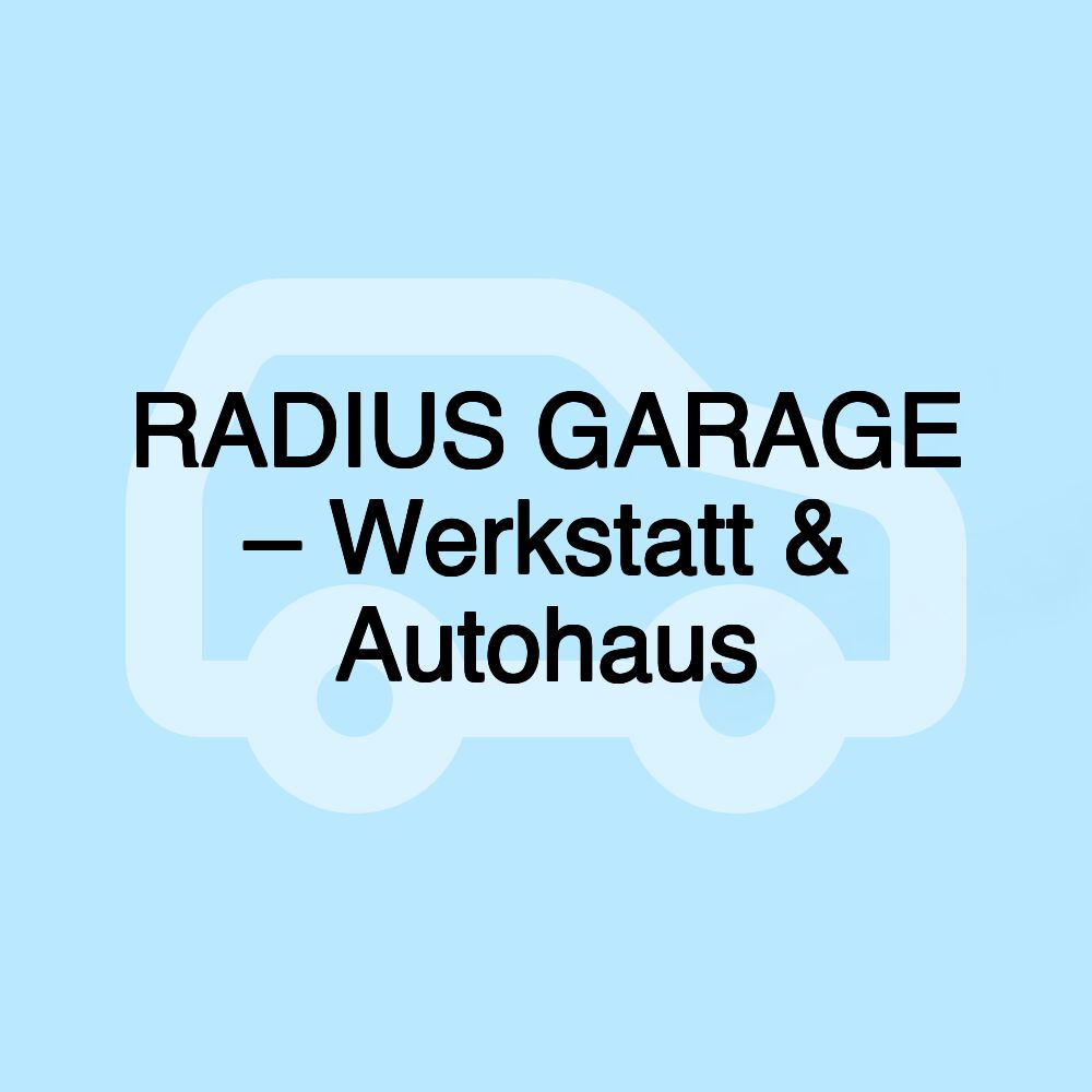 RADIUS GARAGE – Werkstatt & Autohaus