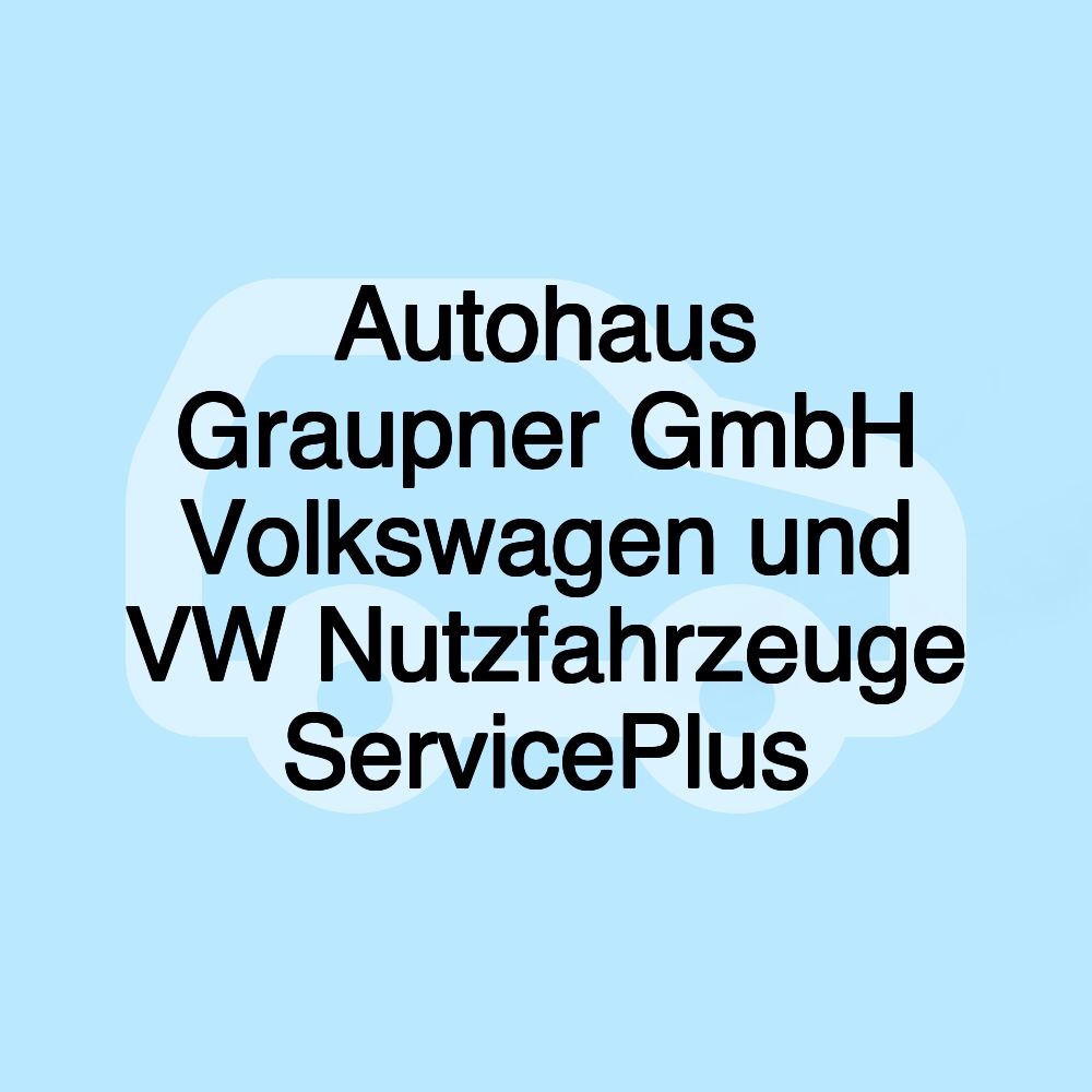 Autohaus Graupner GmbH Volkswagen und VW Nutzfahrzeuge ServicePlus