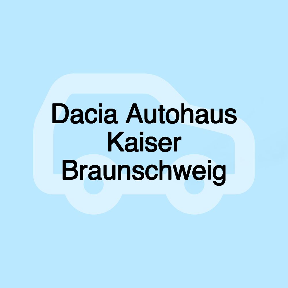 Dacia Autohaus Kaiser Braunschweig