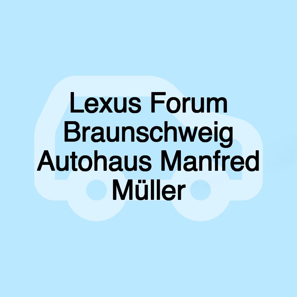 Lexus Forum Braunschweig Autohaus Manfred Müller