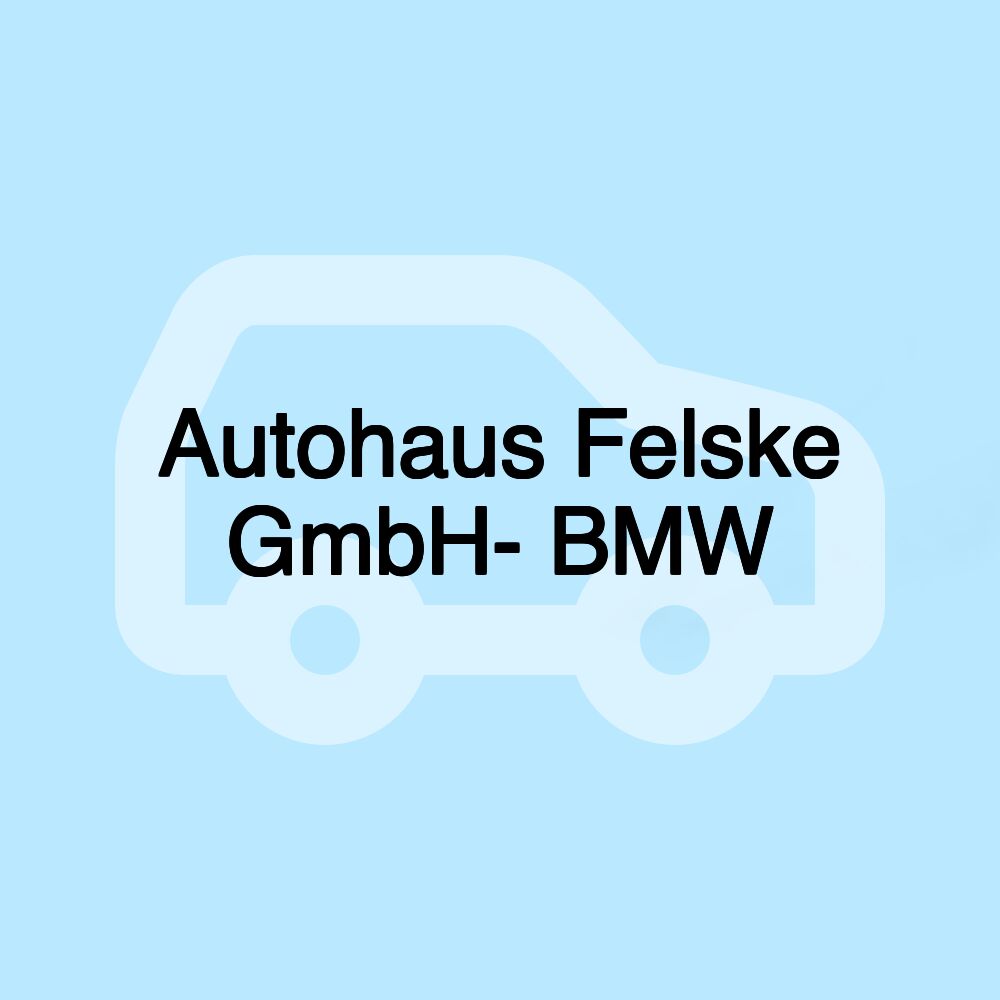 Autohaus Felske GmbH- BMW