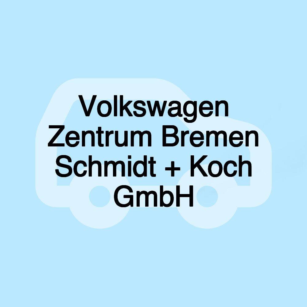 Volkswagen Zentrum Bremen Schmidt + Koch GmbH