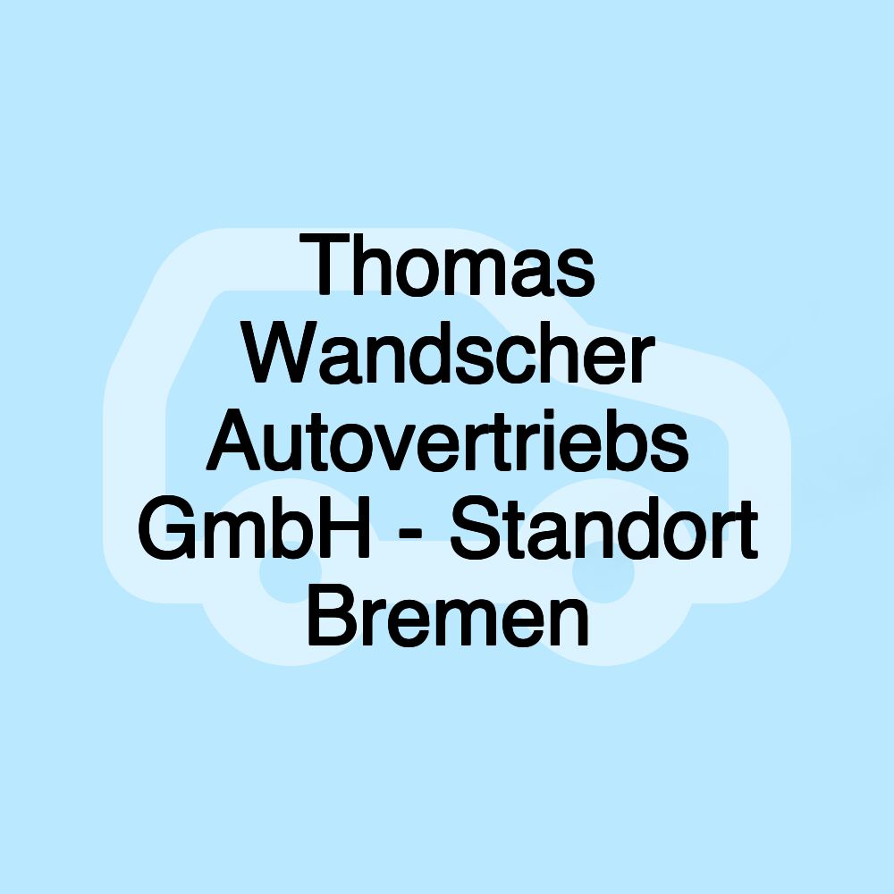 Thomas Wandscher Autovertriebs GmbH - Standort Bremen