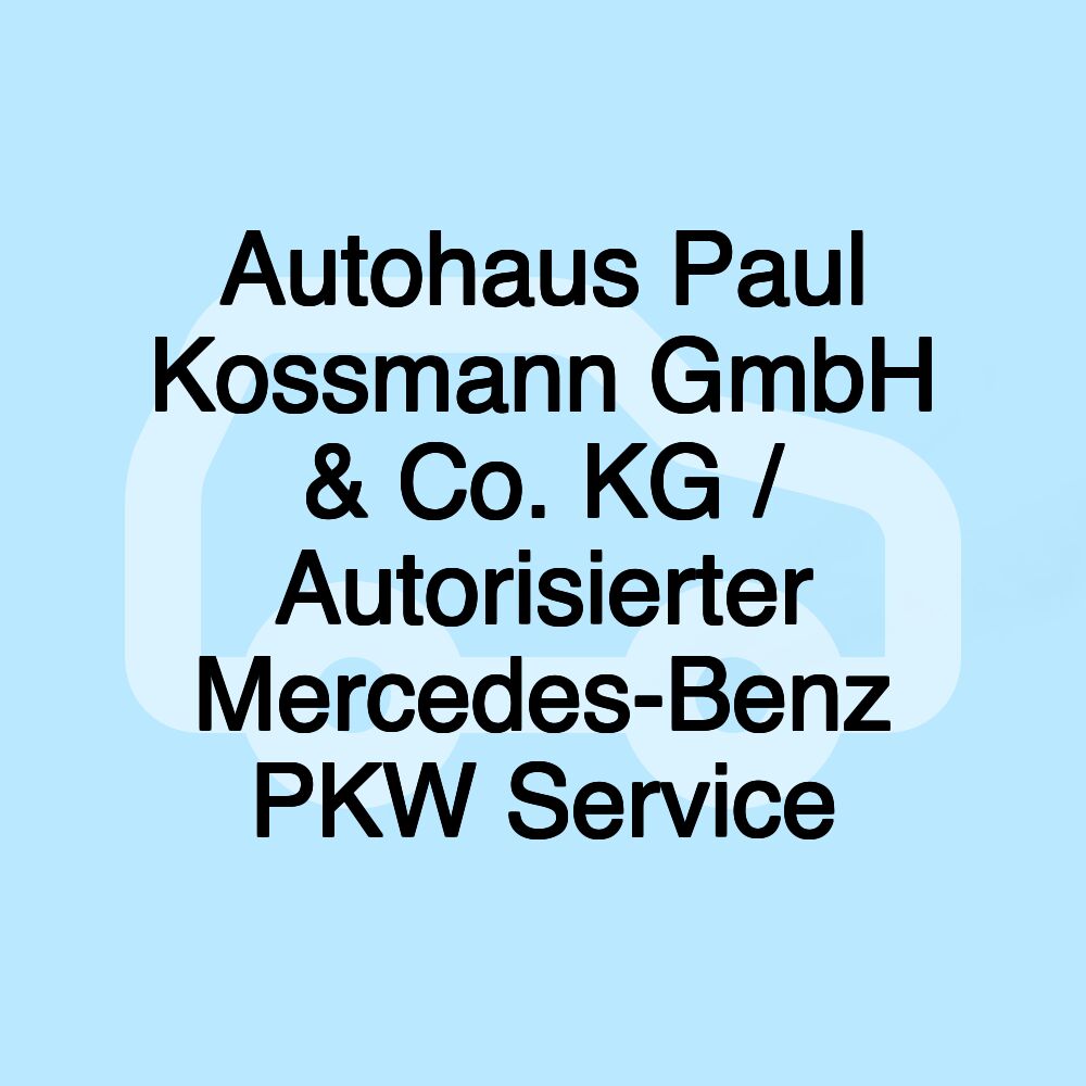 Autohaus Paul Kossmann GmbH & Co. KG / Autorisierter Mercedes-Benz PKW Service