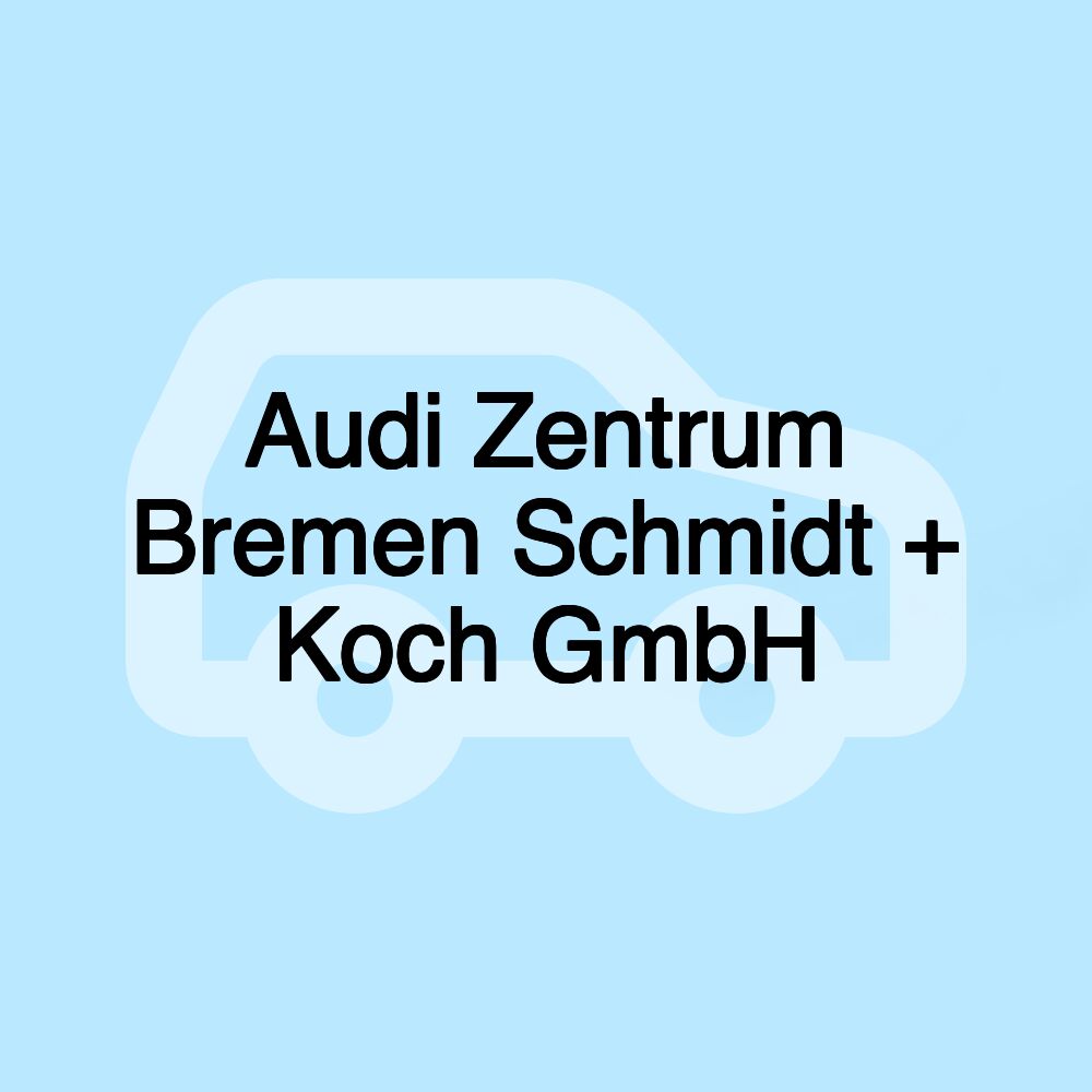 Audi Zentrum Bremen Schmidt + Koch GmbH