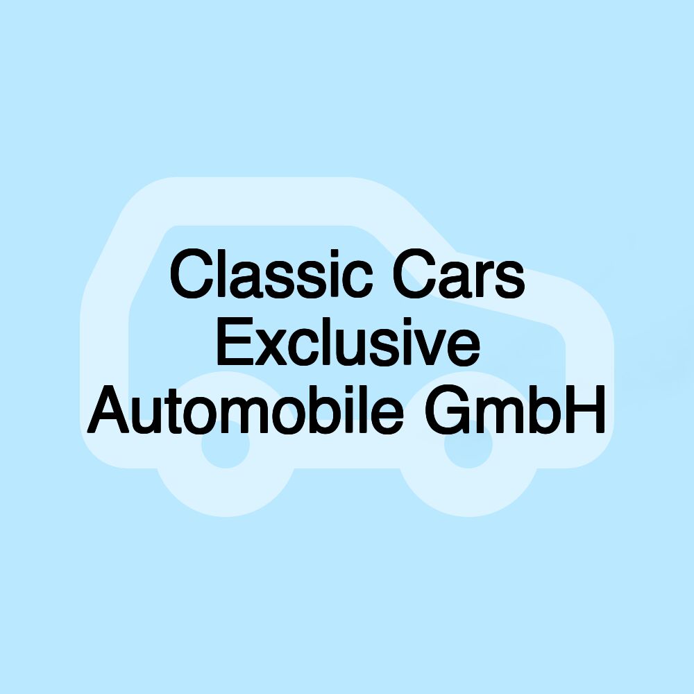 Classic Cars Exclusive Automobile GmbH