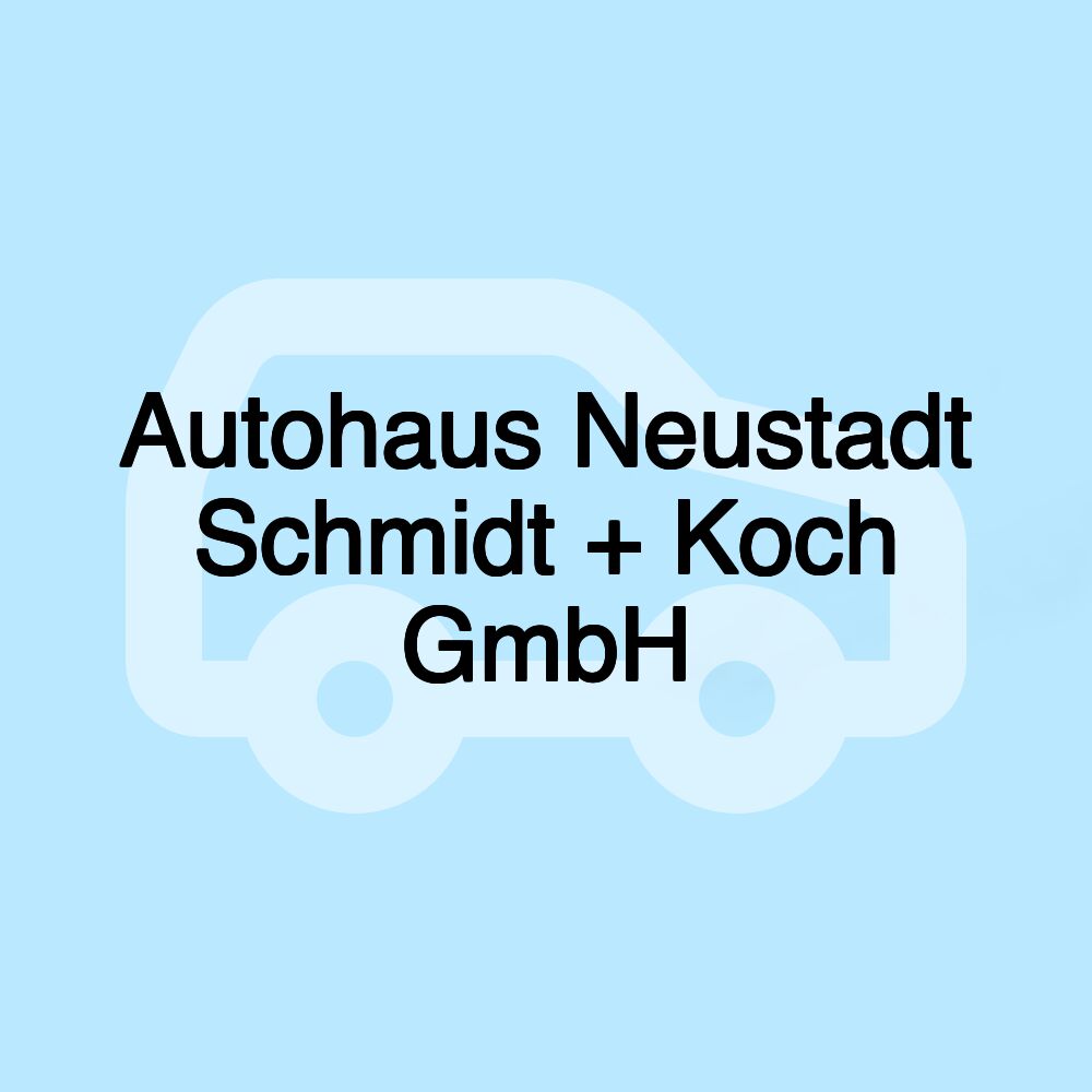 Autohaus Neustadt Schmidt + Koch GmbH