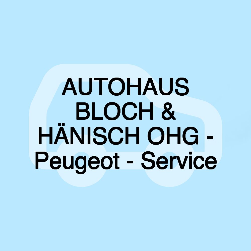 AUTOHAUS BLOCH & HÄNISCH OHG - Peugeot - Service