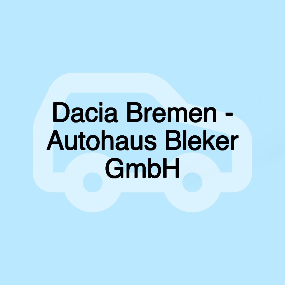 Dacia Bremen - Autohaus Bleker GmbH