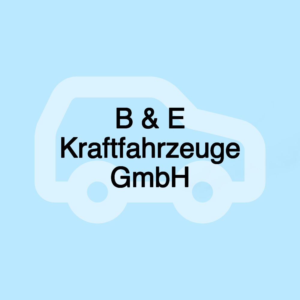 B & E Kraftfahrzeuge GmbH