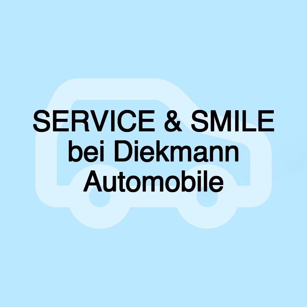 SERVICE & SMILE bei Diekmann Automobile