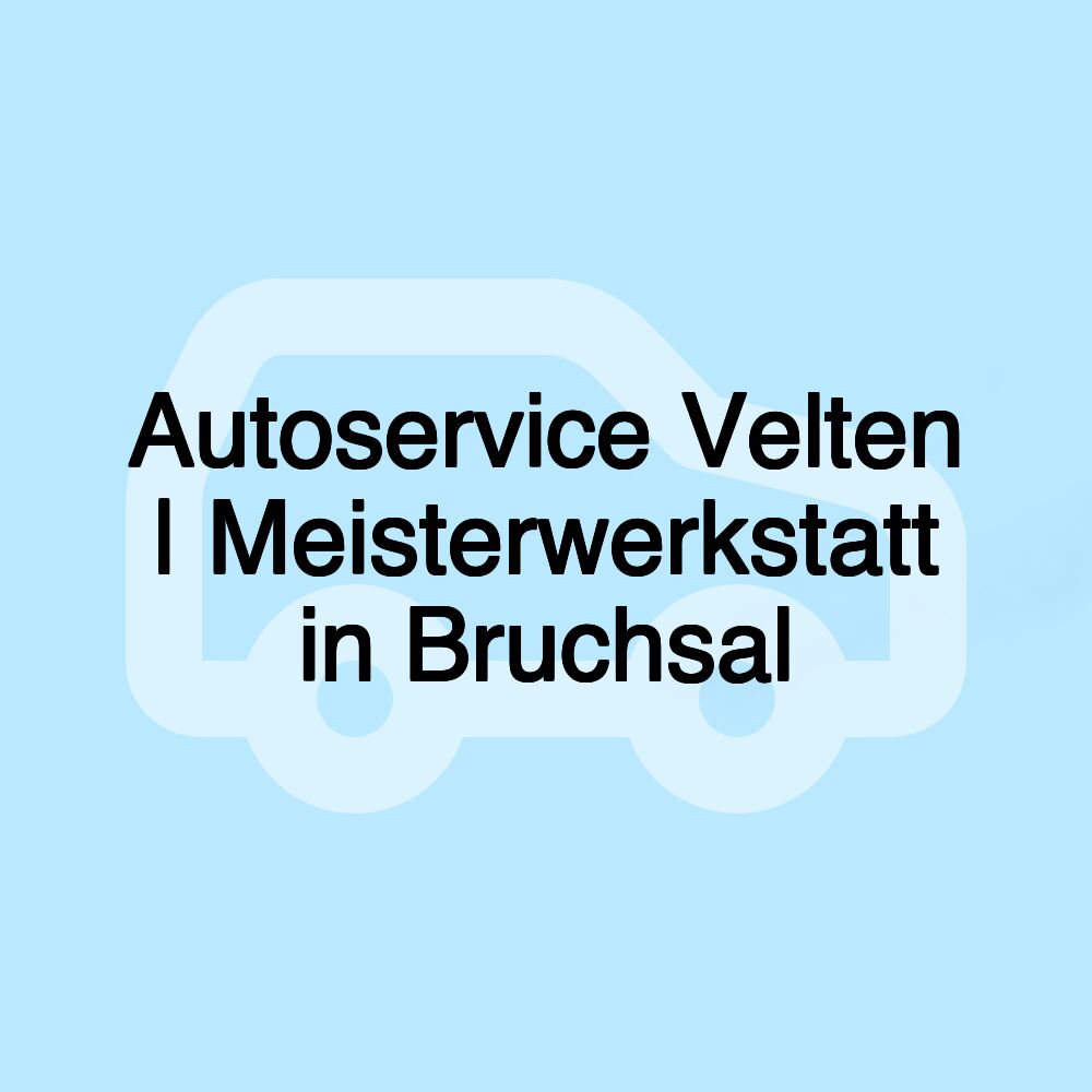 Autoservice Velten | Meisterwerkstatt in Bruchsal