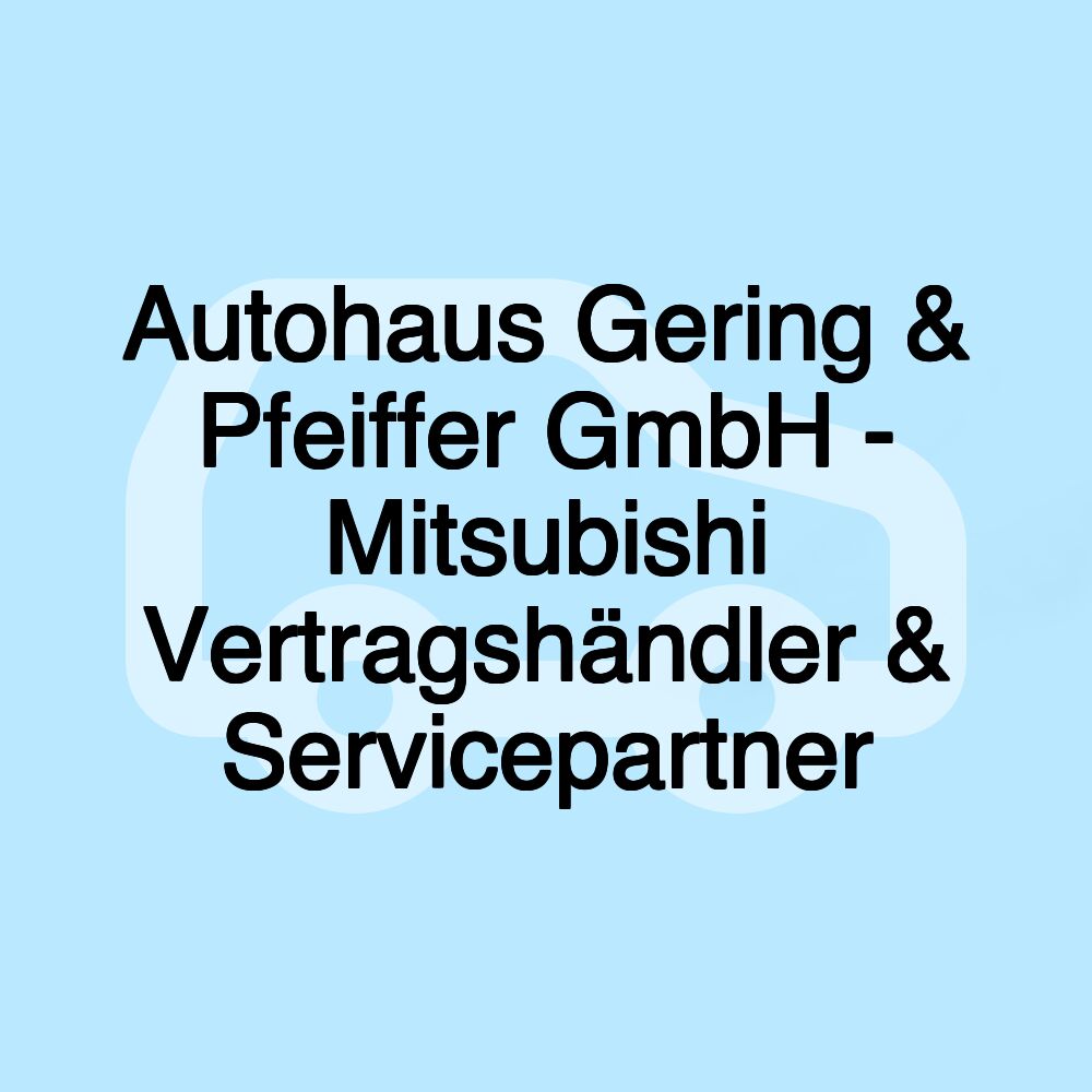 Autohaus Gering & Pfeiffer GmbH - Mitsubishi Vertragshändler & Servicepartner