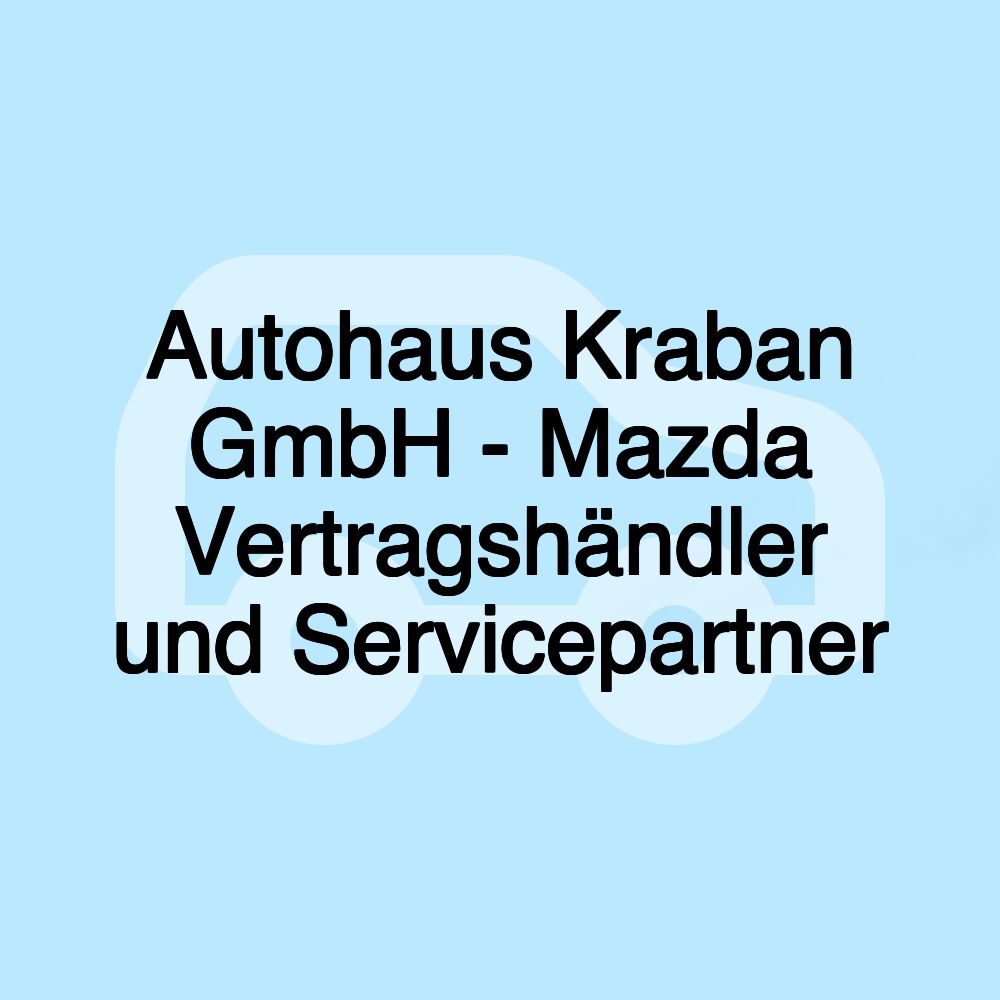 Autohaus Kraban GmbH - Mazda Vertragshändler und Servicepartner