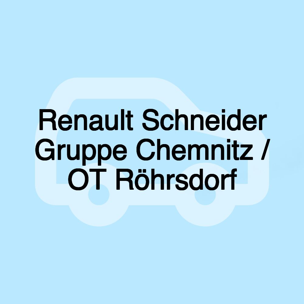 Renault Schneider Gruppe Chemnitz / OT Röhrsdorf