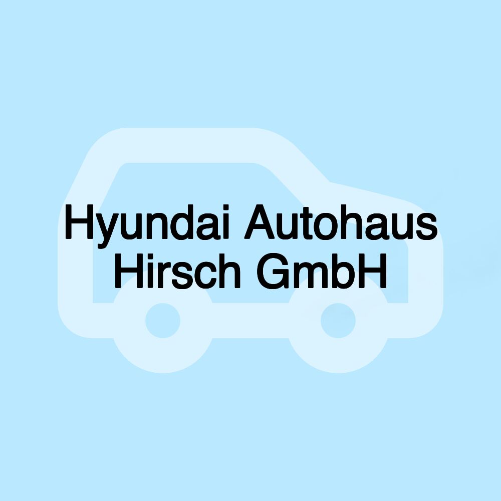 Hyundai Autohaus Hirsch GmbH