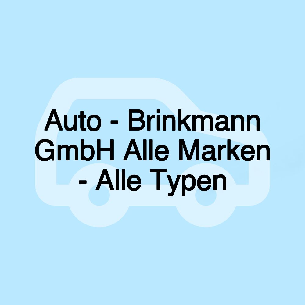 Auto - Brinkmann GmbH Alle Marken - Alle Typen