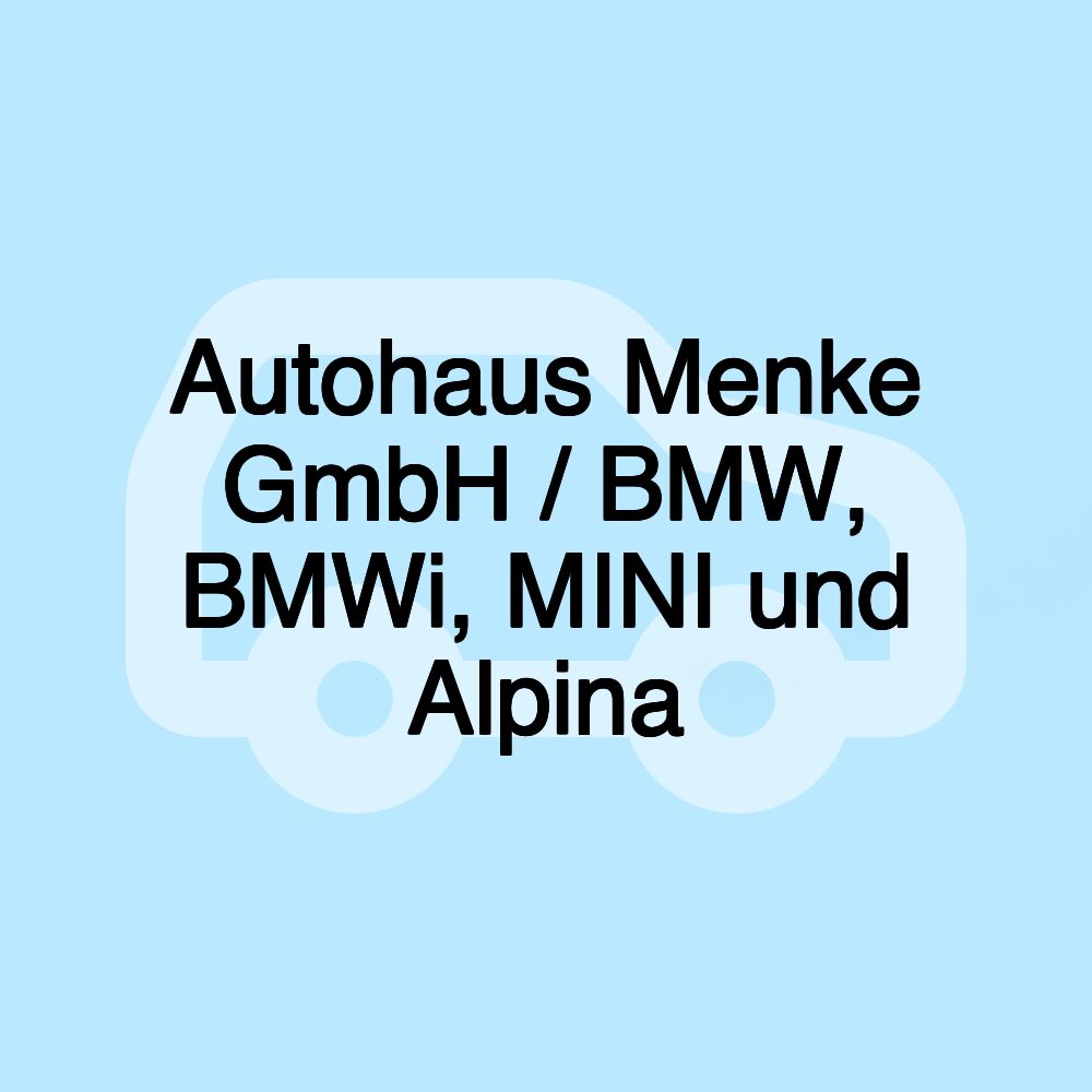 Autohaus Menke GmbH / BMW, BMWi, MINI und Alpina