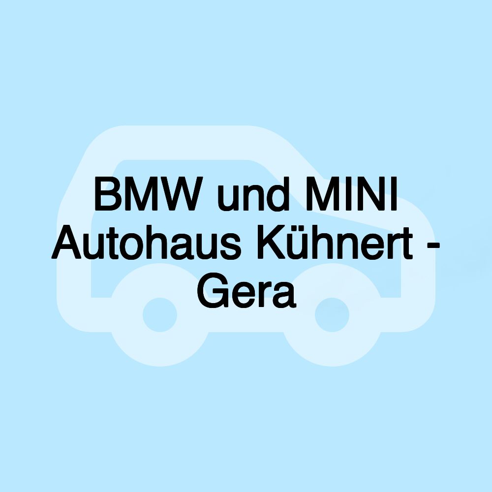 BMW und MINI Autohaus Kühnert - Gera