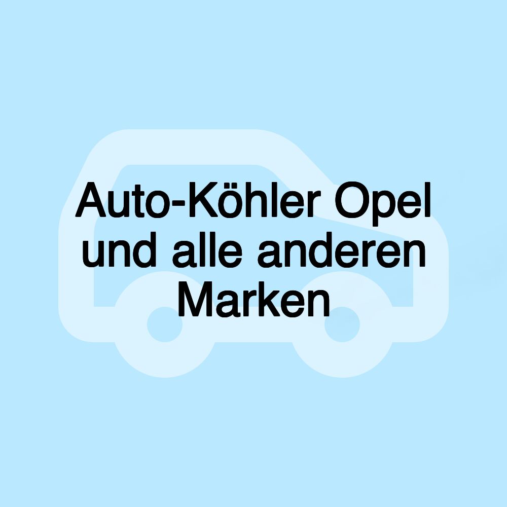 Auto-Köhler Opel und alle anderen Marken