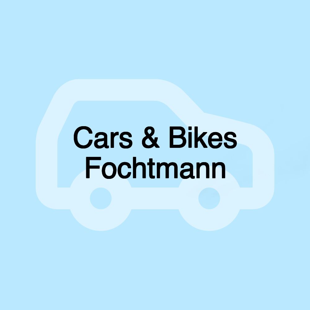 Cars & Bikes Fochtmann