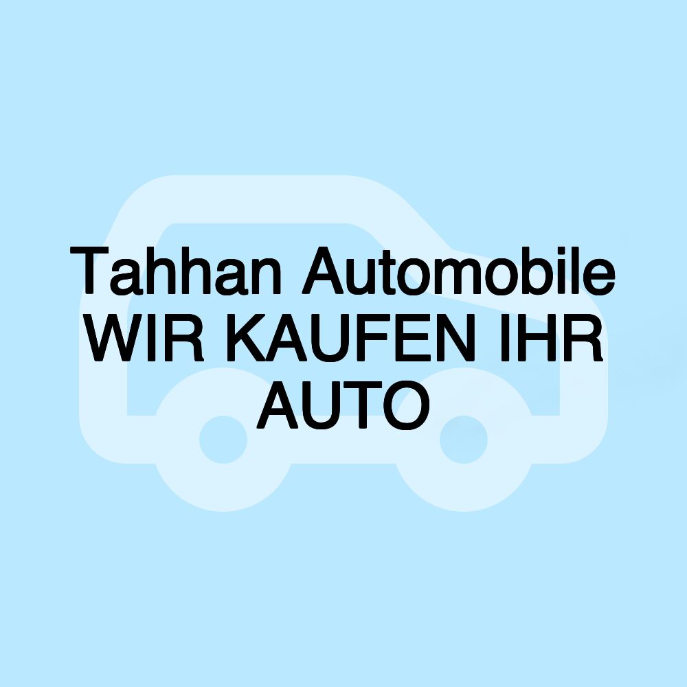 Tahhan Automobile WIR KAUFEN IHR AUTO