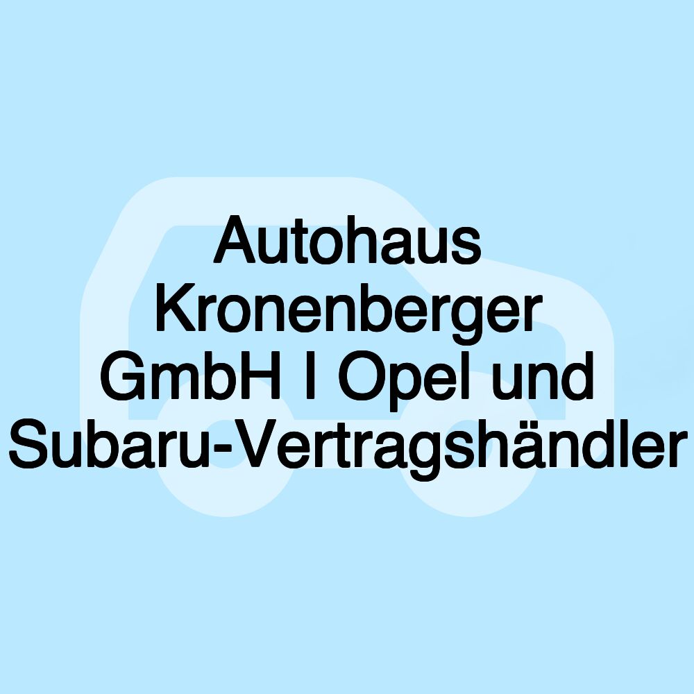 Autohaus Kronenberger GmbH I Opel und Subaru-Vertragshändler