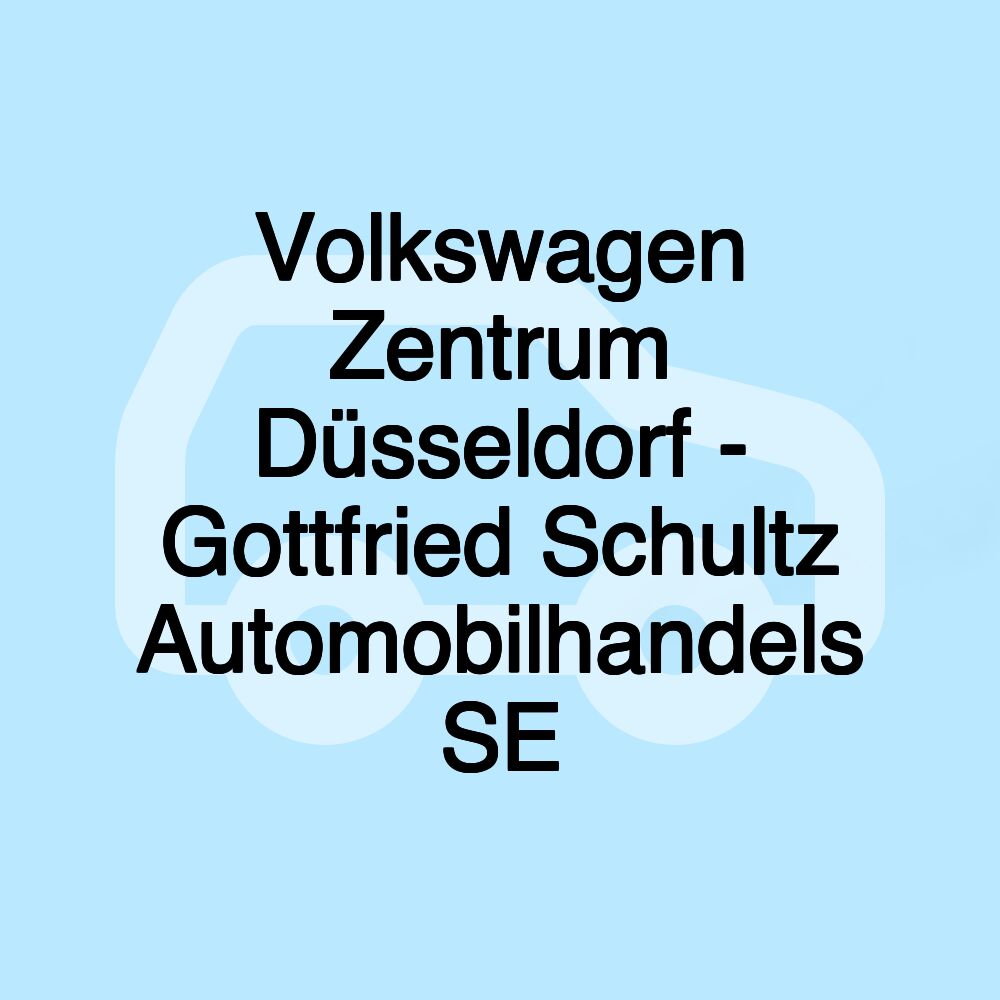 Volkswagen Zentrum Düsseldorf - Gottfried Schultz Automobilhandels SE