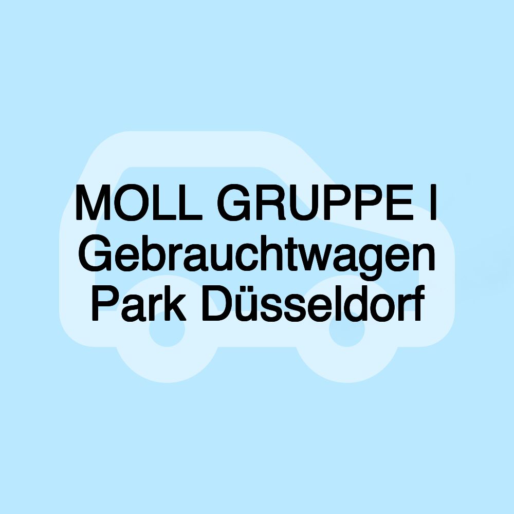 MOLL GRUPPE | Gebrauchtwagen Park Düsseldorf