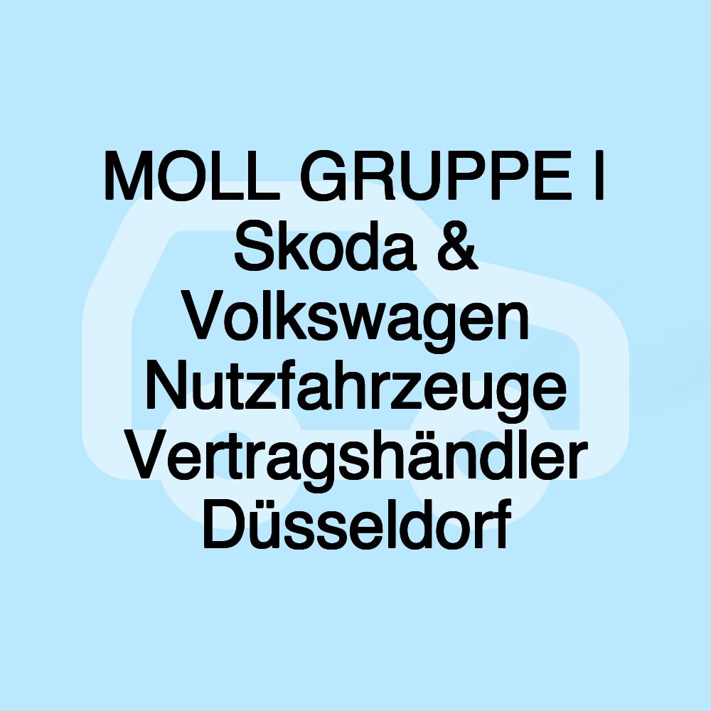 MOLL GRUPPE | Skoda & Volkswagen Nutzfahrzeuge Vertragshändler Düsseldorf