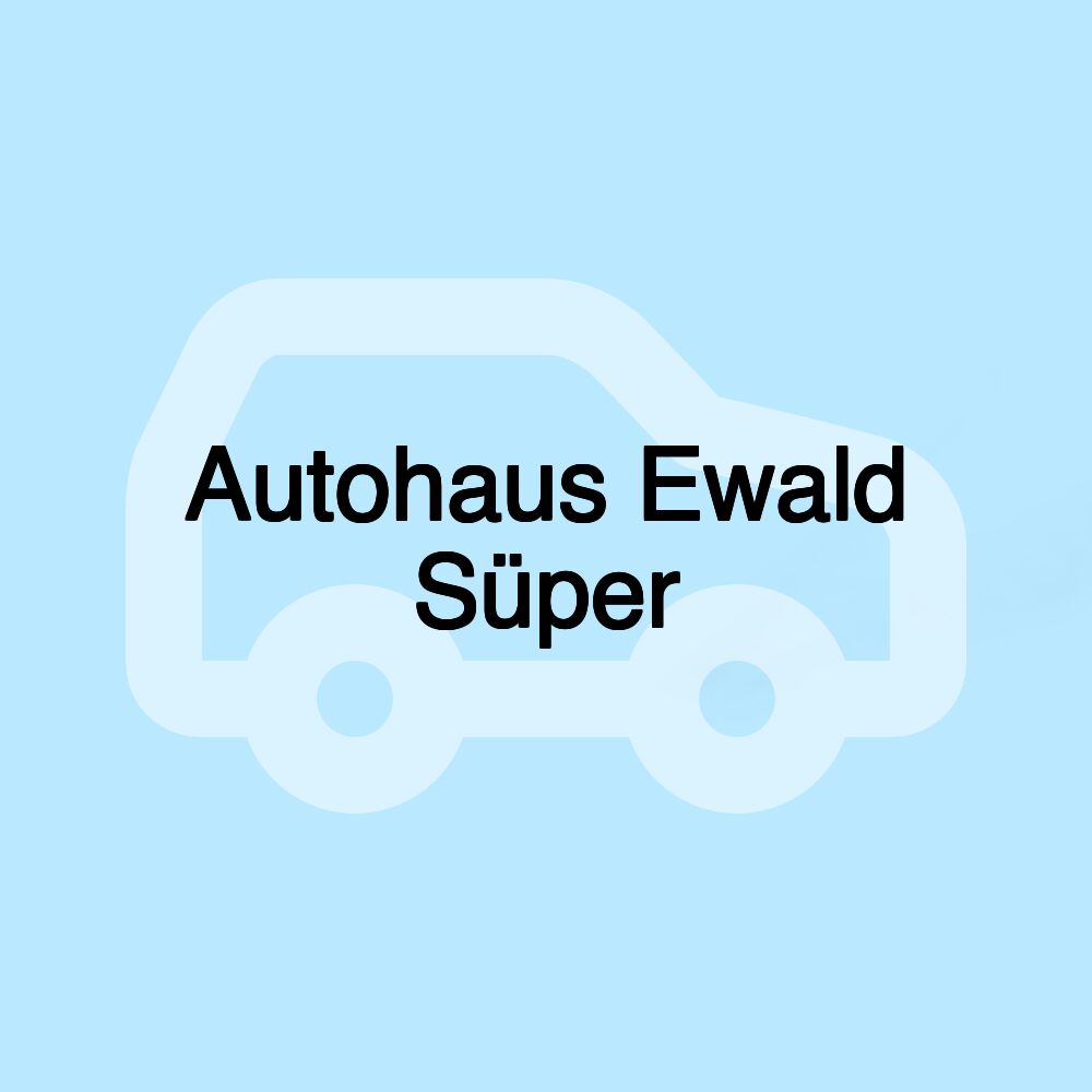 Autohaus Ewald Süper