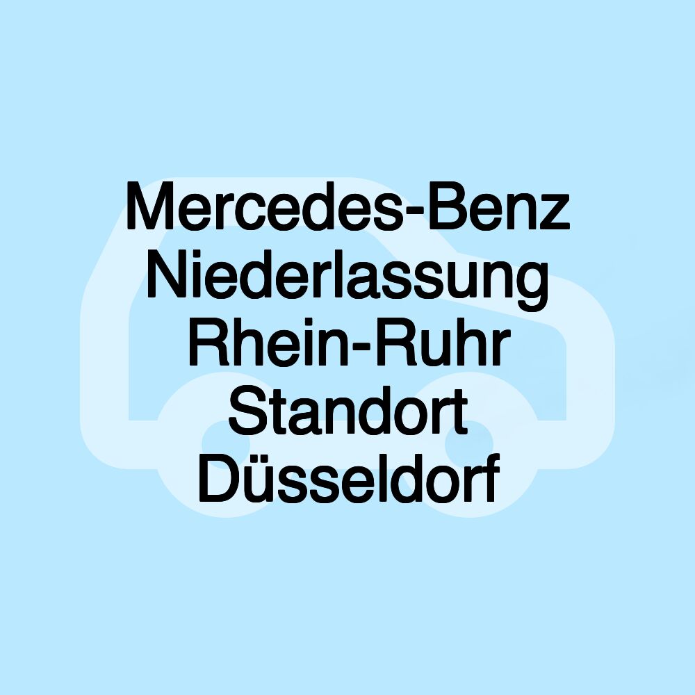 Mercedes-Benz Niederlassung Rhein-Ruhr Standort Düsseldorf