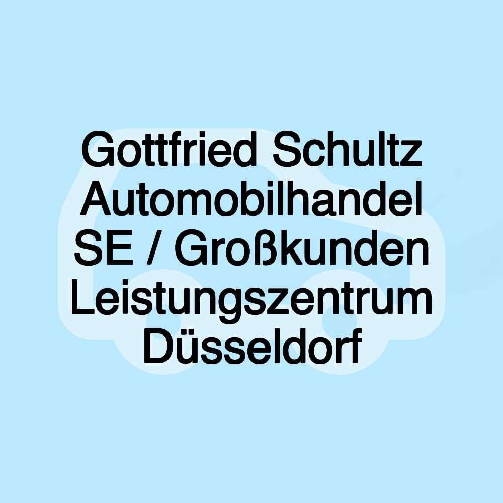 Gottfried Schultz Automobilhandel SE / Großkunden Leistungszentrum Düsseldorf