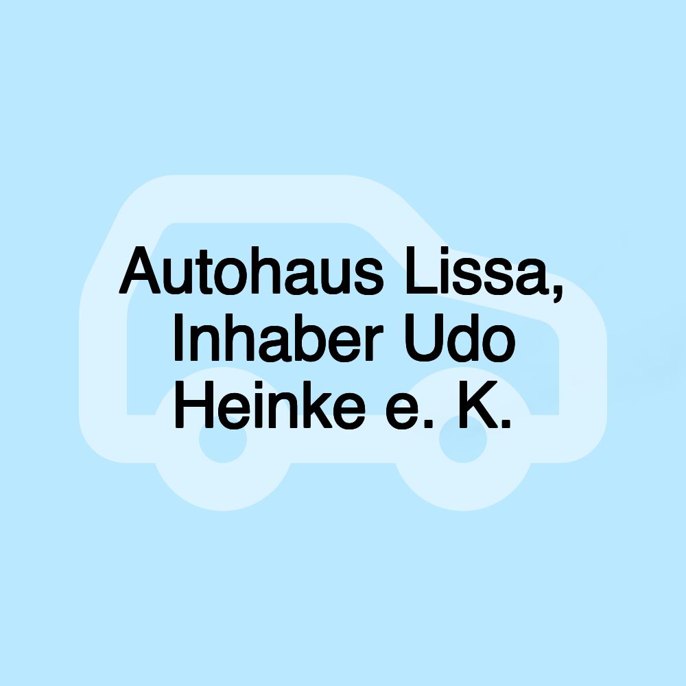 Autohaus Lissa, Inhaber Udo Heinke e. K.