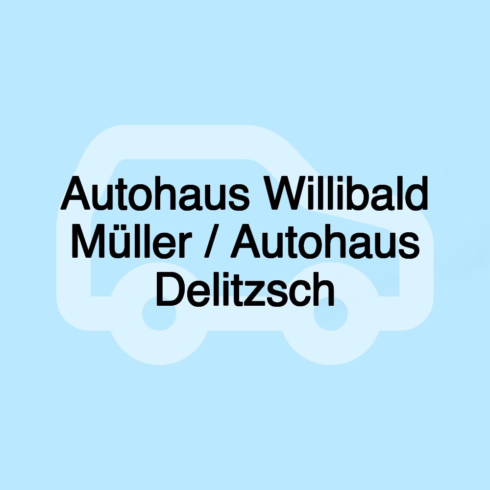 Autohaus Willibald Müller / Autohaus Delitzsch